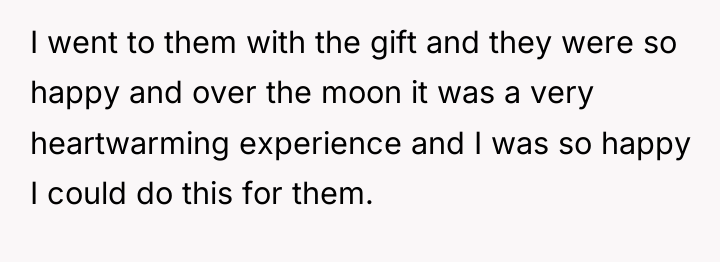 I went to them with the gift and they were...