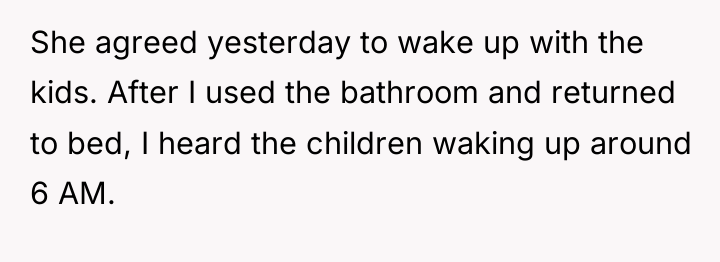 She agreed yesterday to wake up with the kids. After...