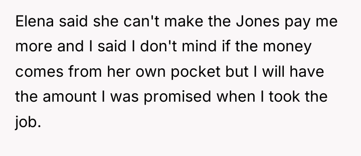 Elena said she can't make the Jones pay me more...