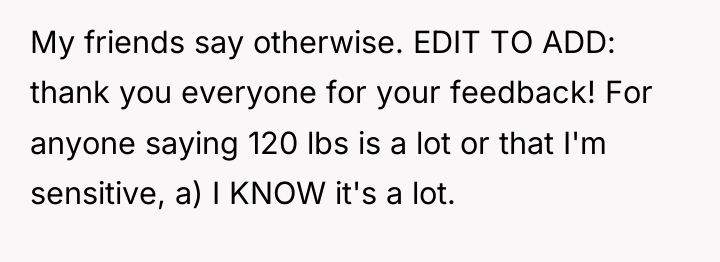 My friends say otherwise. EDIT TO ADD: thank you everyone...