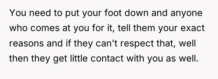 You need to put your foot down and anyone who...