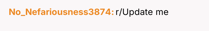 No_Nefariousness3874 r/Update me