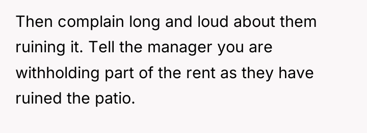 Then complain long and loud about them ruining it. Tell...