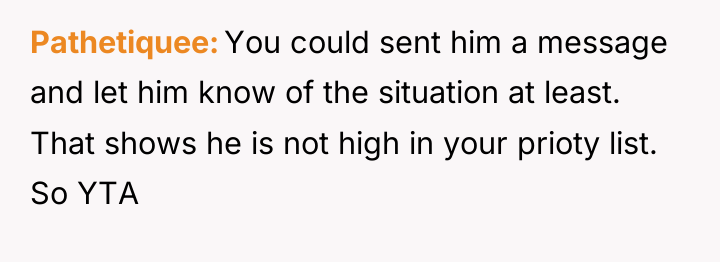 Pathetiquee You could sent him a message and let him...
