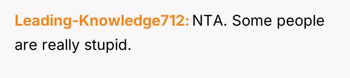 Leading-Knowledge712 NTA. Some people are really stupid.