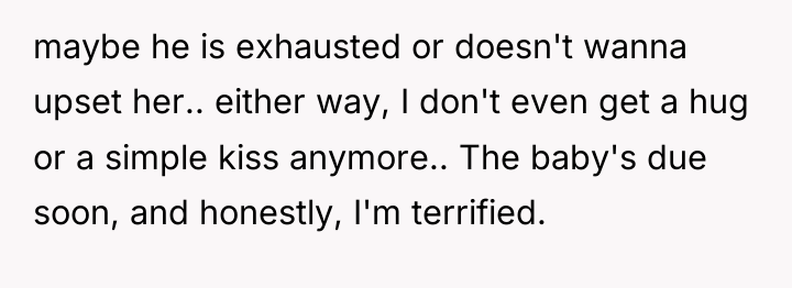 maybe he is exhausted or doesn't wanna upset her.. either...