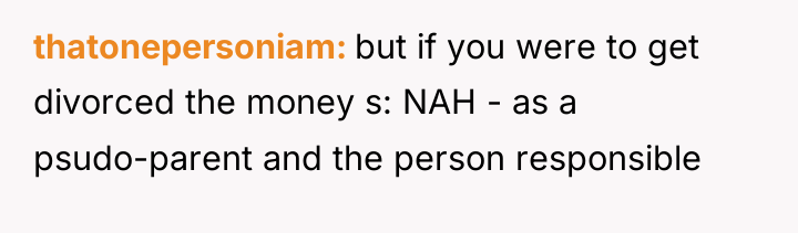 thatonepersoniam but if you were to get divorced the money...