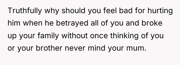 Truthfully why should you feel bad for hurting him when...