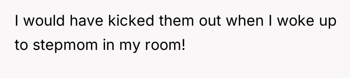 I would have kicked them out when I woke up...