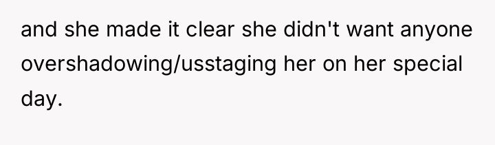 and she made it clear she didn't want anyone overshadowing/usstaging...