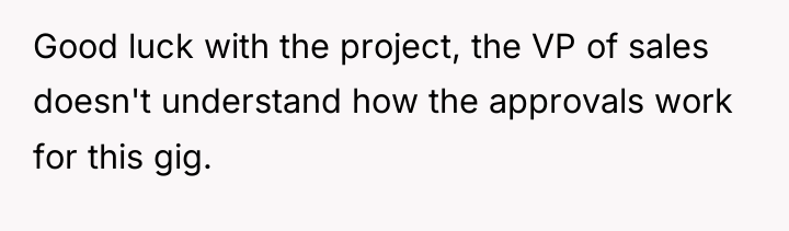 Good luck with the project, the VP of sales doesn't...