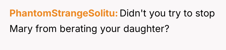 PhantomStrangeSolitu Didn't you try to stop Mary from berating your...