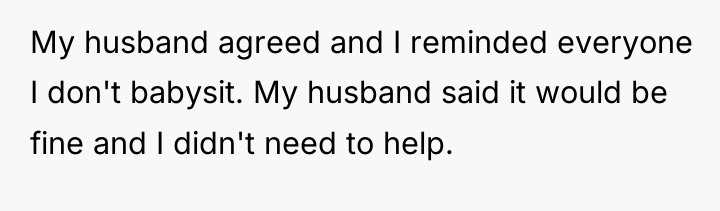 My husband agreed and I reminded everyone I don't babysit....