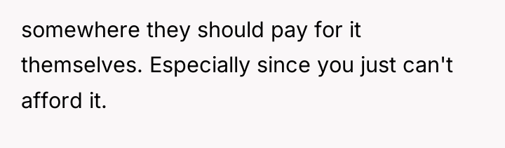 somewhere they should pay for it themselves. Especially since you...