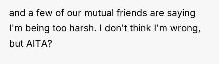 and a few of our mutual friends are saying I'm...