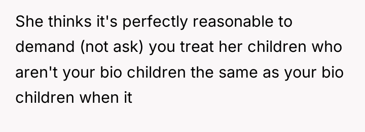 She thinks it's perfectly reasonable to demand (not ask) you...