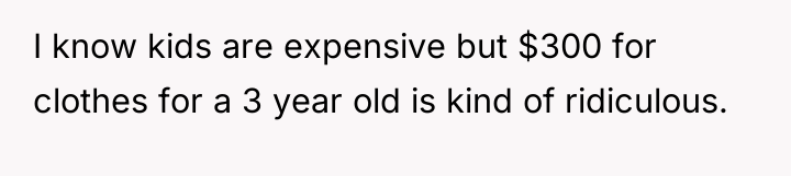 I know kids are expensive but $300 for clothes for...