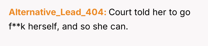 Alternative_Lead_404 Court told her to go f**k herself, and so...
