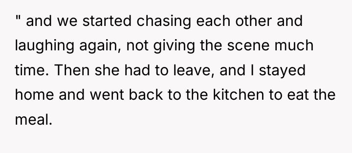 " and we started chasing each other and laughing again,...