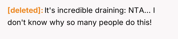 [deleted] It's incredible draining: NTA... I don't know why so...