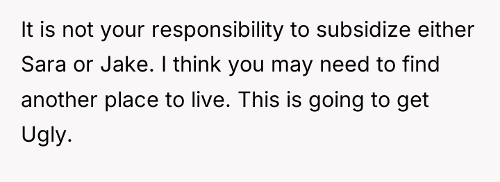 It is not your responsibility to subsidize either Sara or...