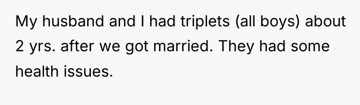 My husband and I had triplets (all boys) about 2...