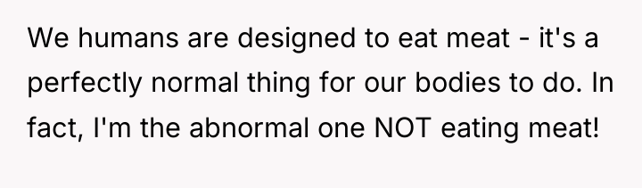 We humans are designed to eat meat - it's a...