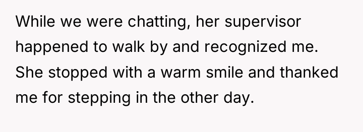 While we were chatting, her supervisor happened to walk by...