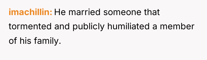imachillin He married someone that tormented and publicly humiliated a...
