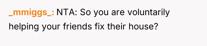 _mmiggs_ NTA: So you are voluntarily helping your friends fix...
