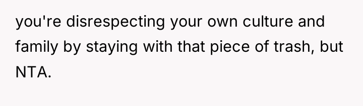you're disrespecting your own culture and family by staying with...