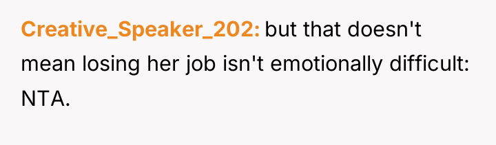 Creative_Speaker_202 but that doesn't mean losing her job isn't emotionally...