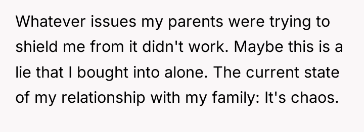 Whatever issues my parents were trying to shield me from...
