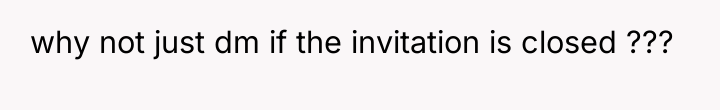 why not just dm if the invitation is closed ???