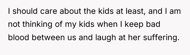I should care about the kids at least, and I...