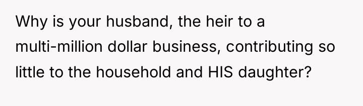 Why is your husband, the heir to a multi-million dollar...