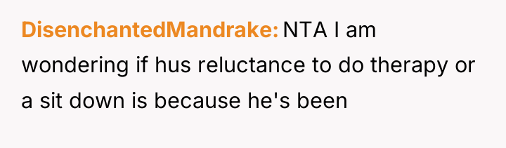 DisenchantedMandrake NTA I am wondering if hus reluctance to do...