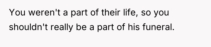You weren't a part of their life, so you shouldn't...