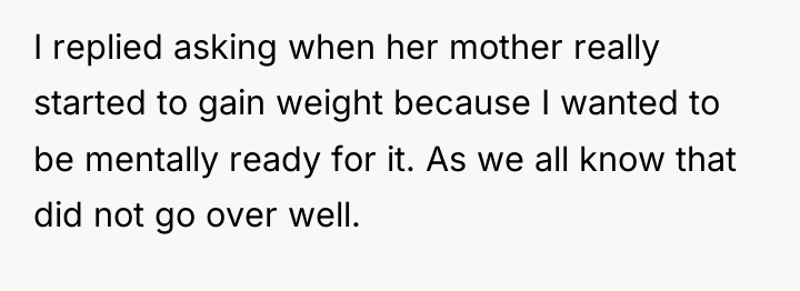 I replied asking when her mother really started to gain...