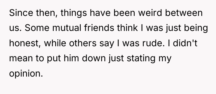 Since then, things have been weird between us. Some mutual...