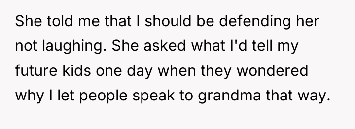 She told me that I should be defending her not...
