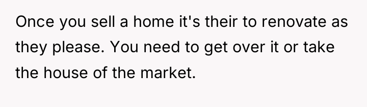 Once you sell a home it's their to renovate as...