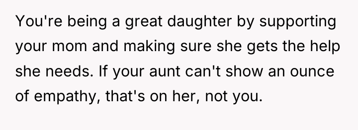 You're being a great daughter by supporting your mom and...