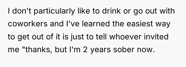 I don't particularly like to drink or go out with...