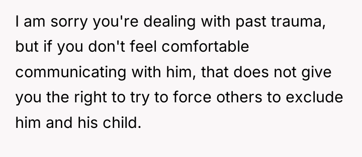 I am sorry you're dealing with past trauma, but if...