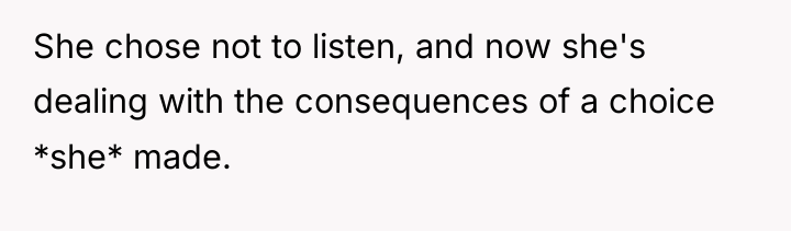 She chose not to listen, and now she's dealing with...