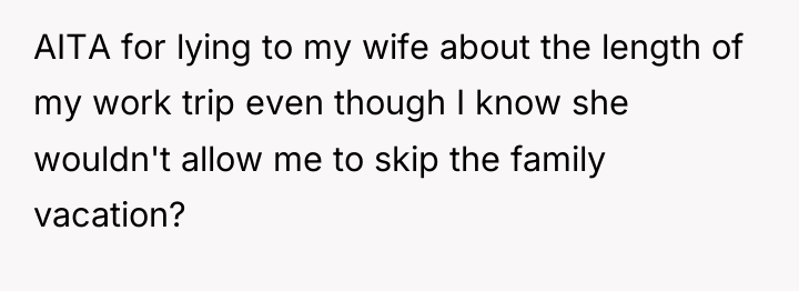 AITA for lying to my wife about the length of...