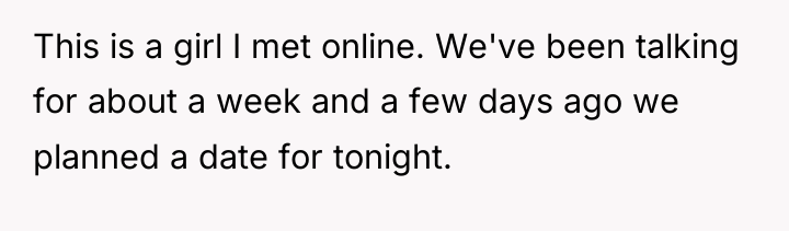 This is a girl I met online. We've been talking...