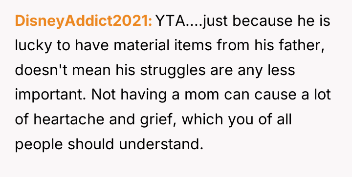 DisneyAddict2021 YTA....just because he is lucky to have material items...