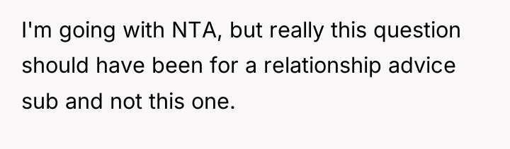 I'm going with NTA, but really this question should have...